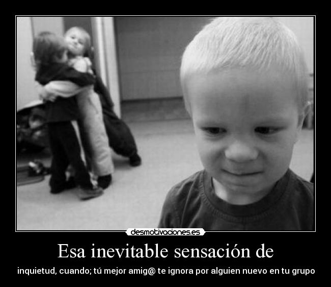   Esa inevitable sensación de   - 