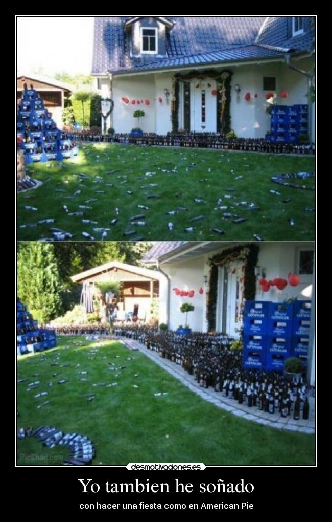 Yo tambien he soñado - con hacer una fiesta como en American Pie