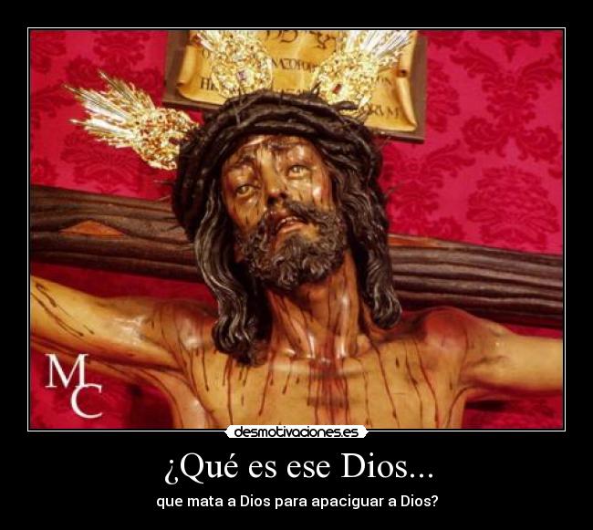 ¿Qué es ese Dios... -
