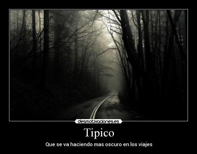 Tipico - Que se va haciendo mas oscuro en los viajes