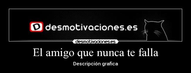 El amigo que nunca te falla -