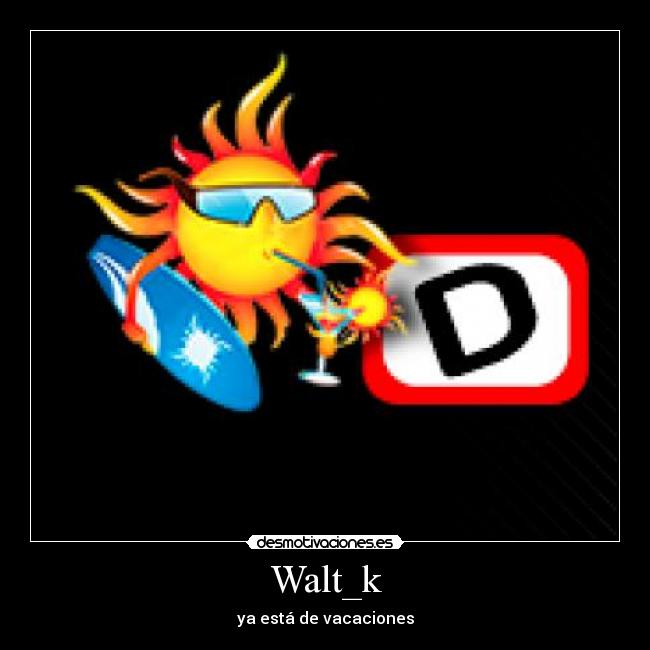 Walt_k - ya está de vacaciones