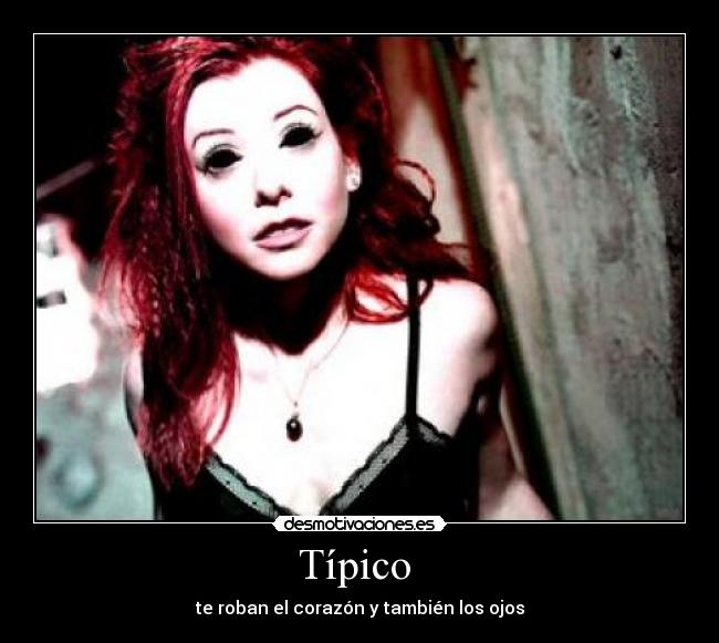 Típico - te roban el corazón y también los ojos