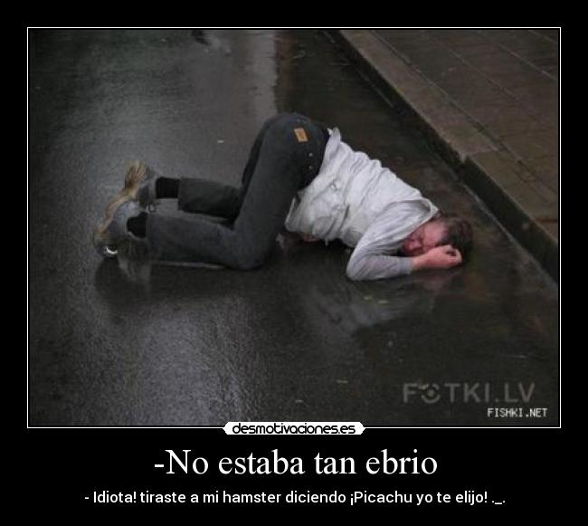 -No estaba tan ebrio -