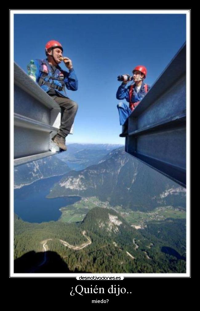 ¿Quién dijo.. - miedo?