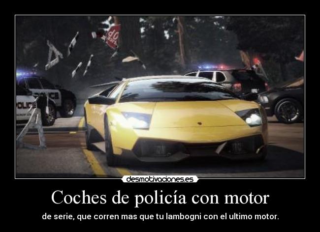 Coches de policía con motor - de serie, que corren mas que tu lambogni con el ultimo motor.