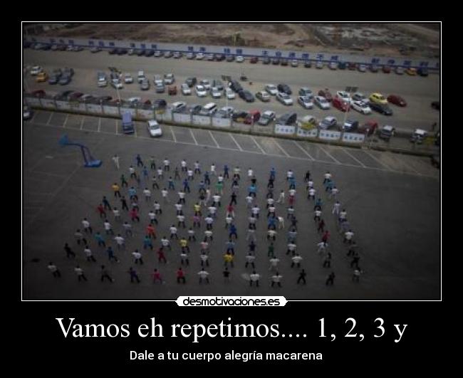 Vamos eh repetimos.... 1, 2, 3 y -