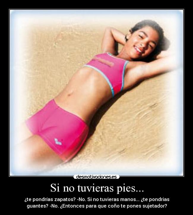 Si no tuvieras pies... - 