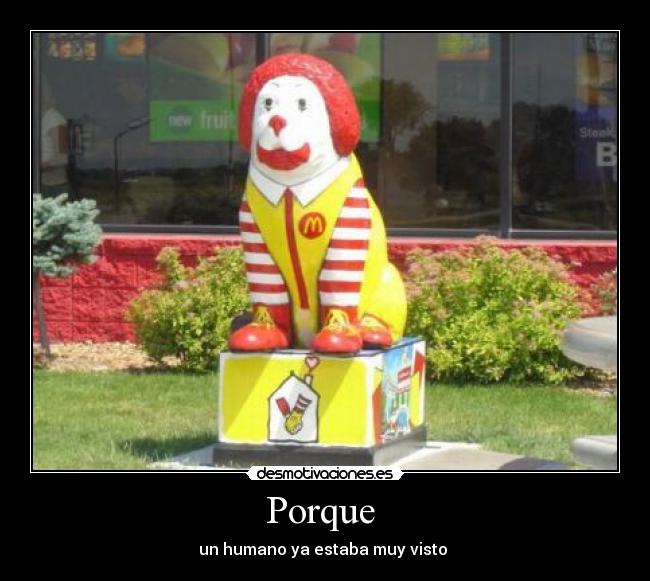 Porque  - un humano ya estaba muy visto 