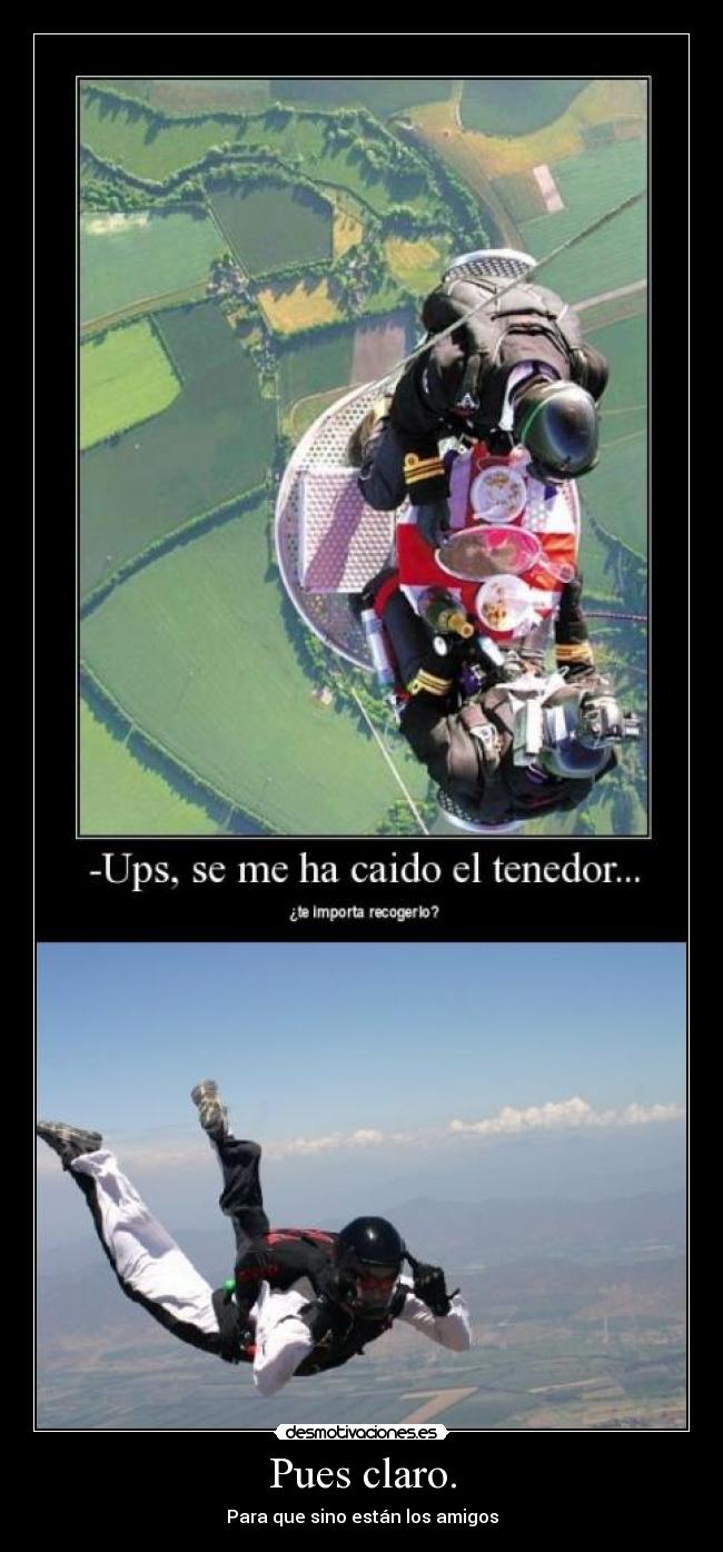 Pues claro. - Para que sino están los amigos