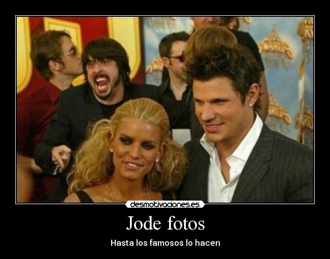 Jode fotos - Hasta los famosos lo hacen