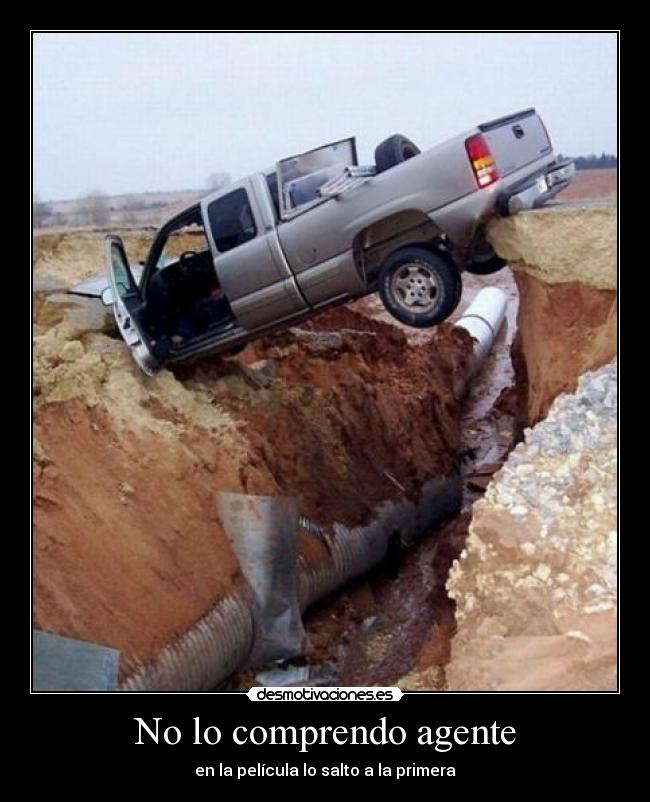 No lo comprendo agente - en la película lo salto a la primera