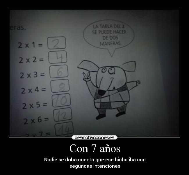Con 7 años - Nadie se daba cuenta que ese bicho iba con
segundas intenciones