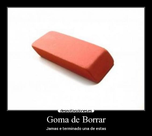 Goma de Borrar - Jamas e terminado una de estas