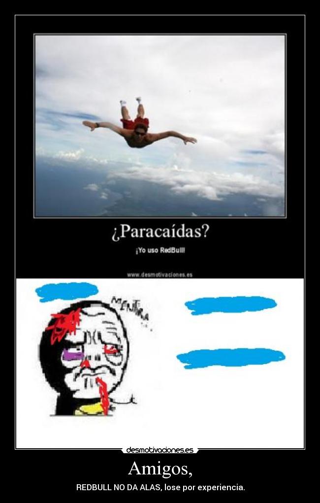 Amigos, - REDBULL NO DA ALAS, lose por experiencia.