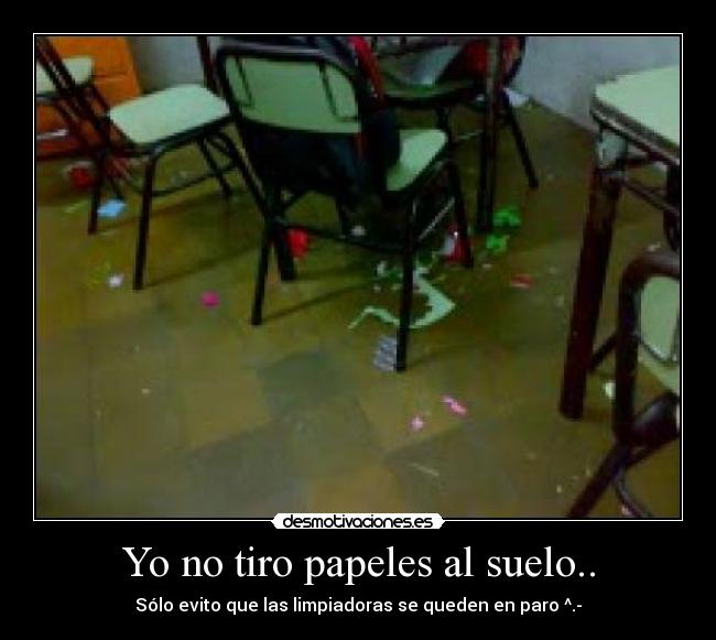 Yo no tiro papeles al suelo.. - 