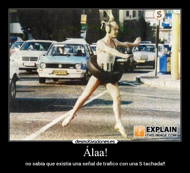 Álaa! - no sabía que existía una señal de trafico con una S tachada!!
