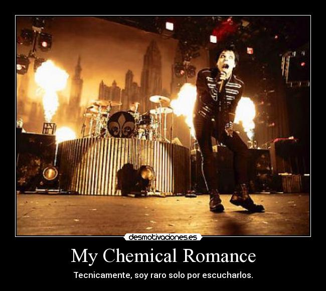 My Chemical Romance - Tecnicamente, soy raro solo por escucharlos.