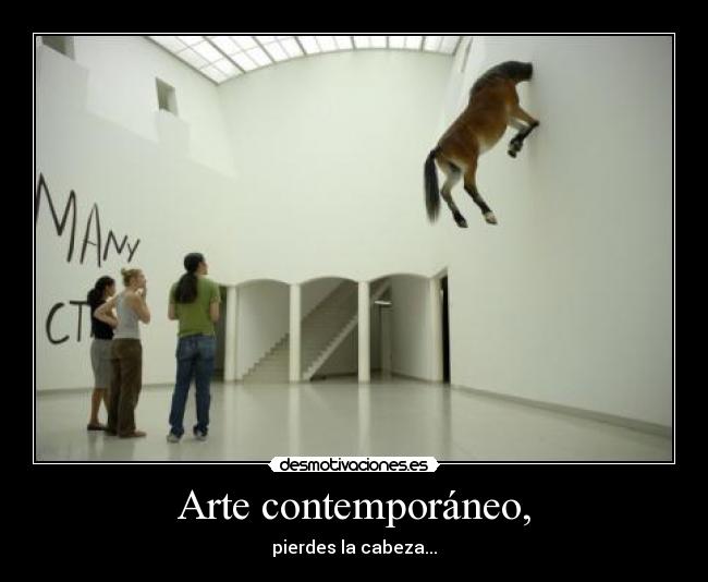 Arte contemporáneo, - pierdes la cabeza...