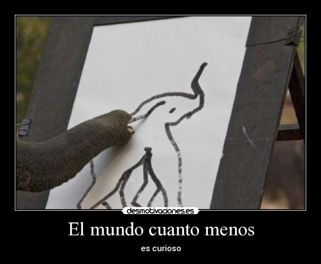 El mundo cuanto menos - es curioso