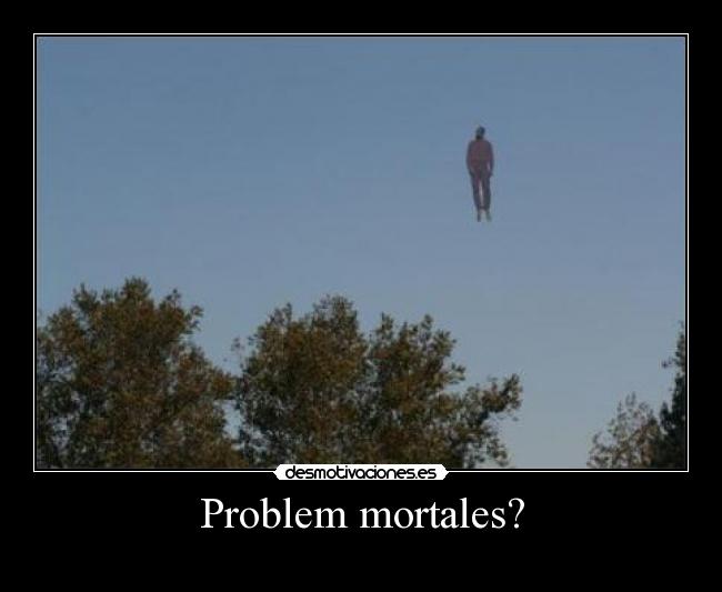 Problem mortales? -