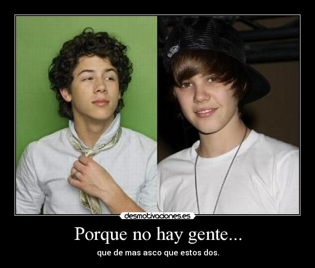 Porque no hay gente... - que de mas asco que estos dos.