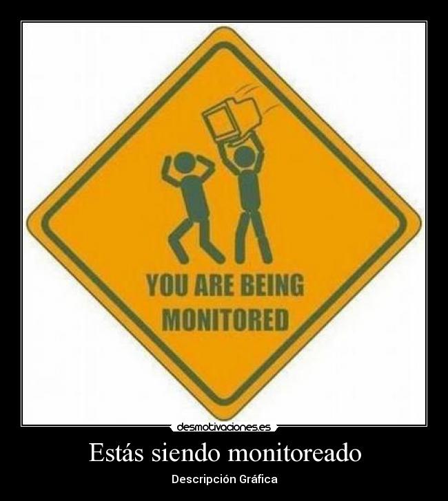 carteles estas siendo monitoreado senal computadora gracioso desmotivaciones