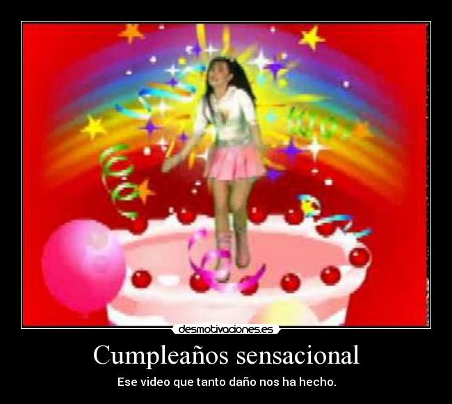 Cumpleaños sensacional - Ese video que tanto daño nos ha hecho.