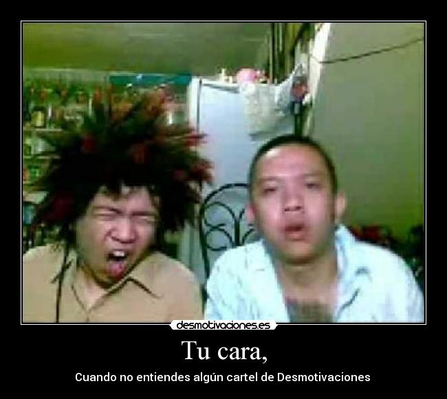 Tu cara, - 