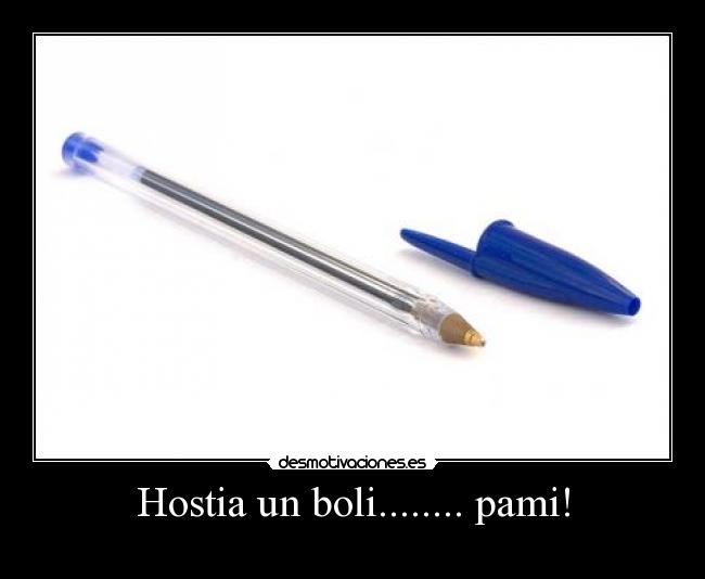 Hostia un boli........ pami! -