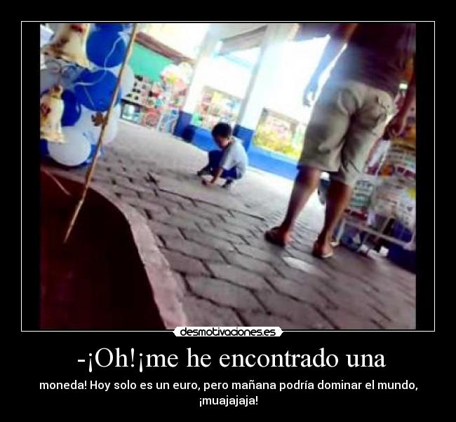  -¡Oh!¡me he encontrado una - 