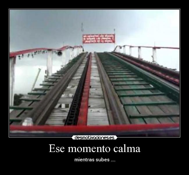 Ese momento calma - mientras subes ....