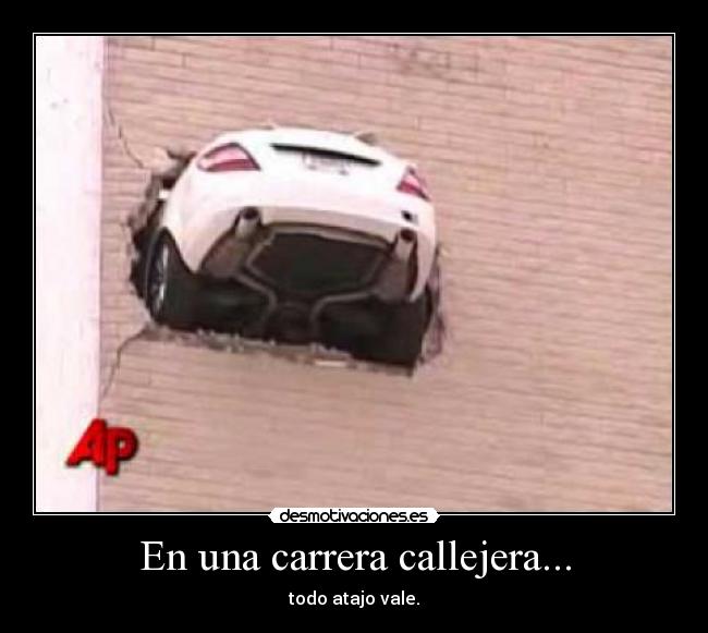 En una carrera callejera... - todo atajo vale.