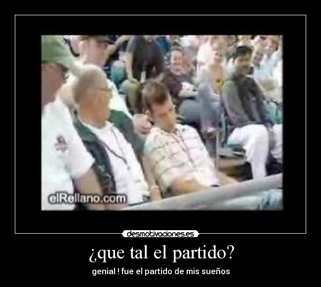 ¿que tal el partido? - 
