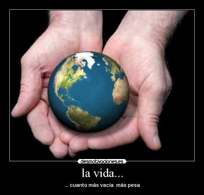 la vida... -