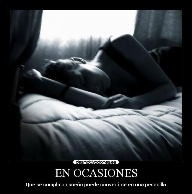 EN OCASIONES - Que se cumpla un sueño puede convertirse en una pesadilla.