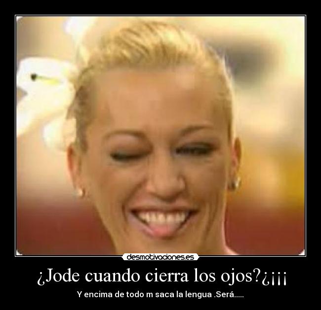 ¿Jode cuando cierra los ojos?¿¡¡¡ - 