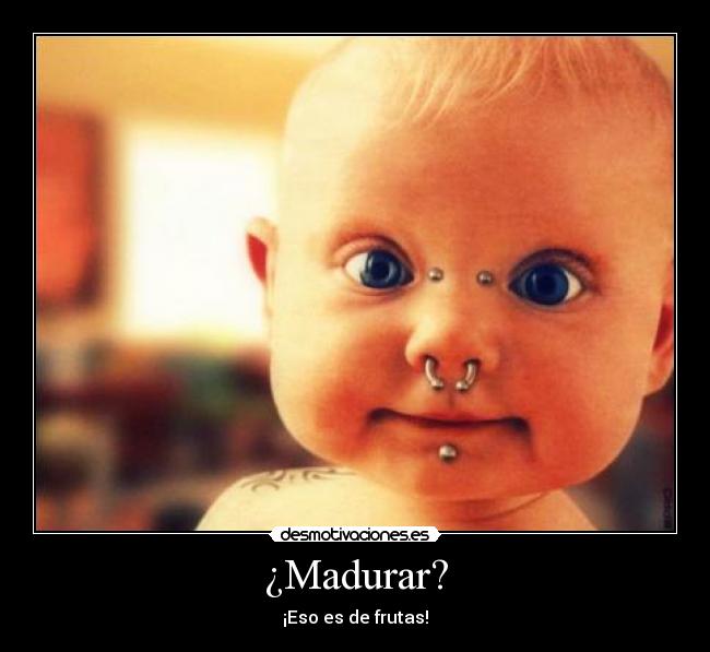 ¿Madurar? - 