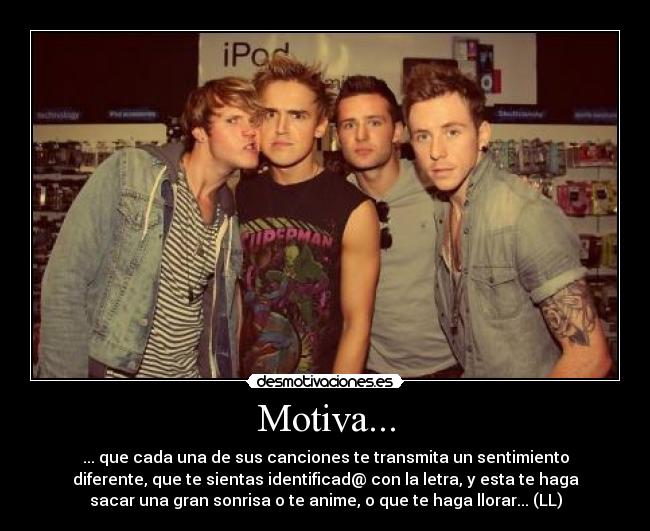 Motiva... - ... que cada una de sus canciones te transmita un sentimiento
diferente, que te sientas identificad@ con la letra, y esta te haga
sacar una gran sonrisa o te anime, o que te haga llorar... (LL)