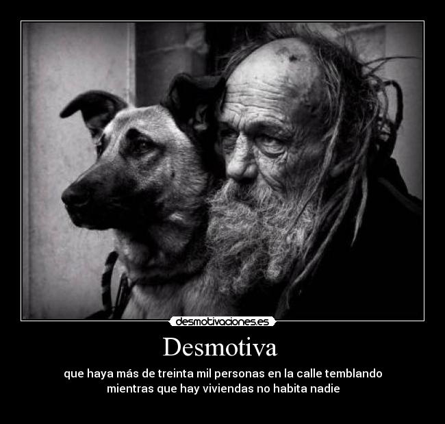 carteles desmotiva pobreza animal calle casa pobre vivir personas espana sociedad rayden rap nach desmotivaciones