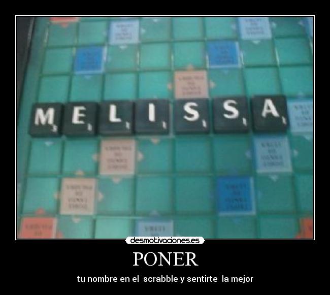 PONER - tu nombre en el  scrabble y sentirte  la mejor