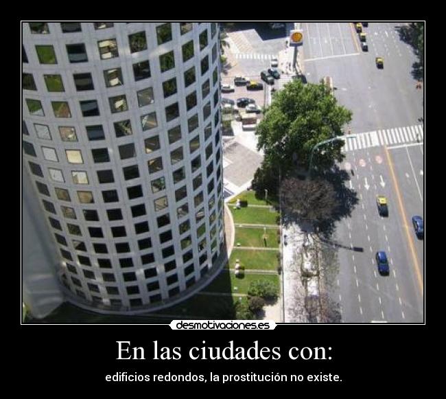 En las ciudades con: - edificios redondos, la prostitución no existe.