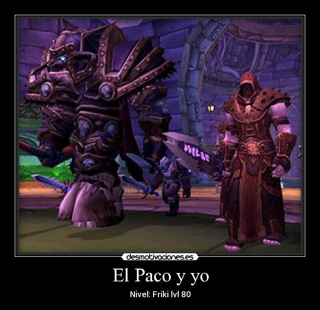 El Paco y yo - Nivel: Friki lvl 80