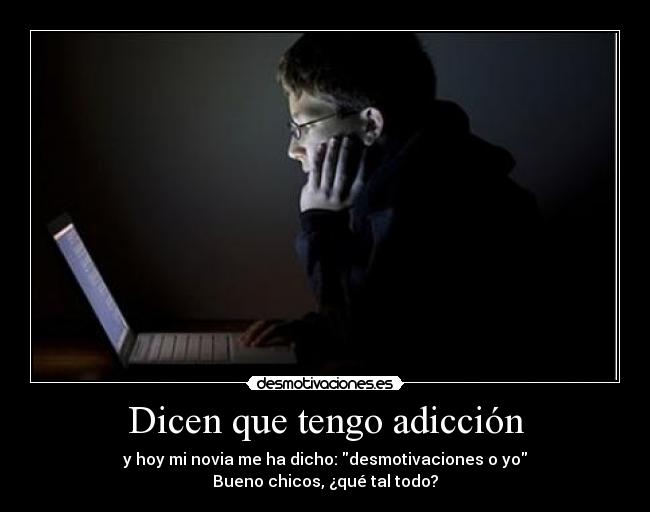Dicen que tengo adicción -