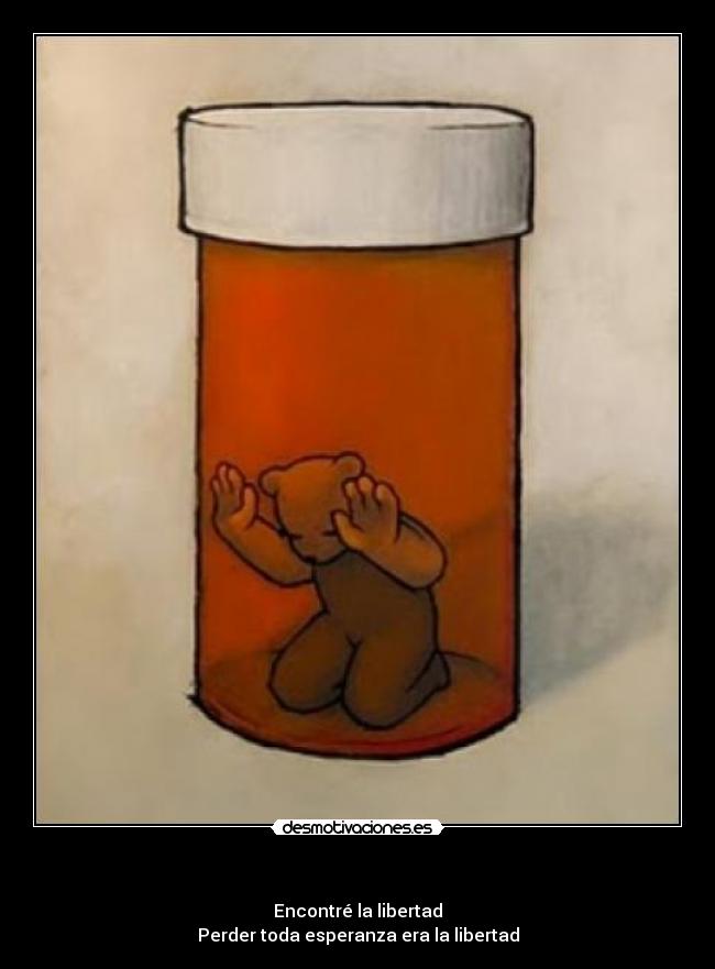   - Encontré la libertad
Perder toda esperanza era la libertad