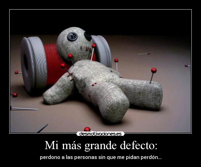 Mi más grande defecto: -