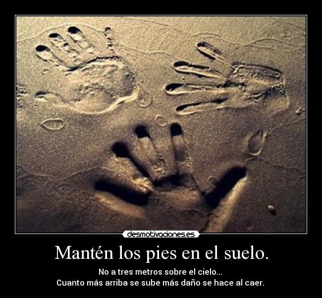 Mantén los pies en el suelo. - 