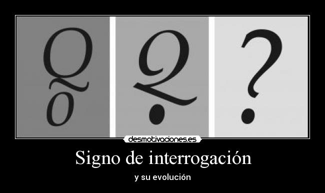 Signo de interrogación - y su evolución