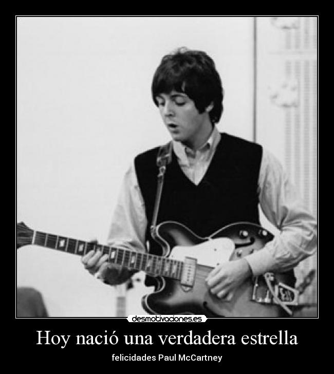 Hoy nació una verdadera estrella - felicidades Paul McCartney