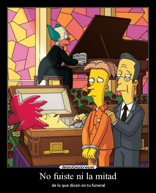 No fuiste ni la mitad -